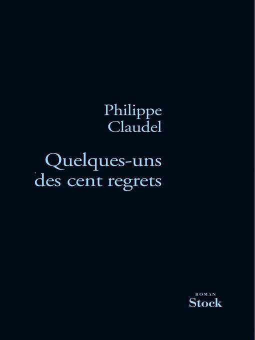 Title details for Quelques-uns des cent regrets by Philippe Claudel - Available